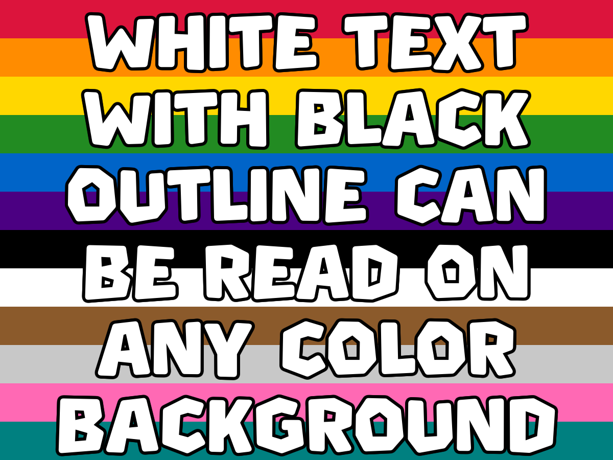 White text with black outline readable on any color background